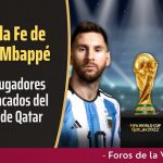 Cuál es la Fe de Messi, Mbappé y de los Jugadores más destacados del Mundial de Qatar